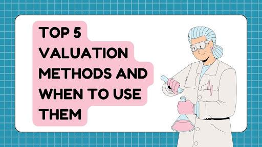 Top 5 Valuation Methods and When to Use Them